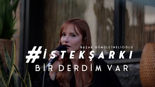 İstekŞarkı  Bir Derdim Var Akustik  Başak Gümülcinelioğlu [upl. by Nilloc495]