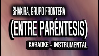 Shakira Grupo Frontera  Entre Paréntesis KARAOKE  INSTRUMENTAL [upl. by Weslee]