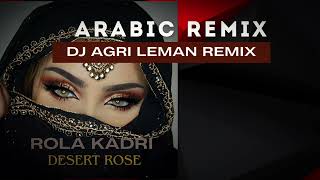 Rola Kadri  Desert rose DJ AGRI LEMAN REMIX arabic music [upl. by Nelehyram]