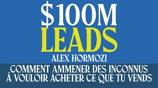 100M Leads  Comment amener des inconnus à vouloir acheter ce que tu vends  Livre Audio Gratuit [upl. by Luisa]