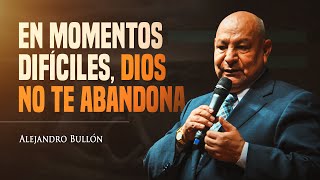 Pr Bullón  En momentos difíciles Dios no te abandona [upl. by Durante]