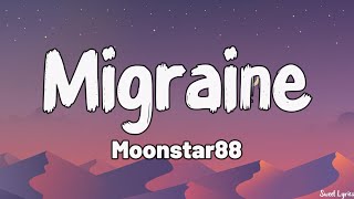 Migraine Lyrics  Moonstar88 [upl. by Ilyk]