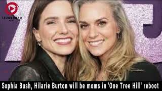 quotOne Tree Hill Reboot Sophia Bush amp Hilarie Burton Return as Momsquot [upl. by Katy]