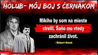 HOLUB  Môj boj s Černákom  Šaňo zachránil Černákovi život [upl. by Yddor]