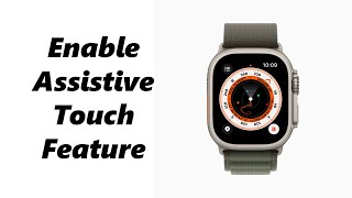 How To Turn ON Assistive Touch On Apple Watch 8  Ultra  7  6  5 [upl. by Aset255]