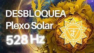 DESBLOQUEO DEL TERCER CHAKRA  Chakra PLEXO SOLAR 528 Hz [upl. by Guzel]