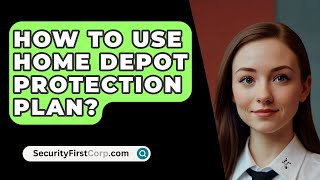 How To Use Home Depot Protection Plan  SecurityFirstCorpcom [upl. by Anirbak359]