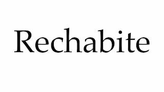 How to Pronounce Rechabite [upl. by Latsryk]