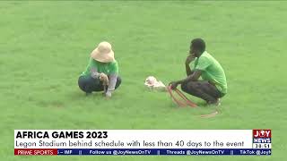 Africa Games 2023 Legon Stadium behind schedule with less than 40 days to event  Prime Sports [upl. by Enyr664]