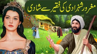 Ghamandi Shahzadi Ki Shaadi Faqeer SeStory ofArrogant princess married to BeggarSabaq Amoz kahani [upl. by Cicenia]