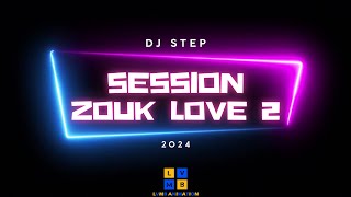 Session Mix ZOUK LOVE 2  2024  DJ STEP [upl. by Nanni540]