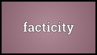 Facticity Meaning [upl. by Ennairda]