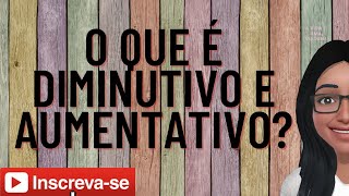 O que é diminutivo e aumentativolilicaensina [upl. by Seravaj]