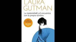 Laura Gutman  La maternidad y el encuentro con la propia sombra Cap4 [upl. by Levitan]