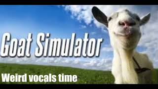 Goat simulator theme but it’s only the weird vocal parts [upl. by Viki]