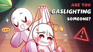 5 Signs Youre Gaslighting Someone Even If You Dont Mean To [upl. by Nihsfa]