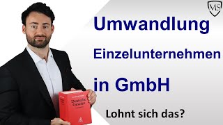 Umwandlung Einzelunternehmen in GmbH  Lohnt sich das Das sollten Sie beachten [upl. by Eibbil]