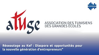 Réseautage au Kef  Diaspora et opportunités pour la nouvelle génération dentrepreneursquot [upl. by Kathryne]