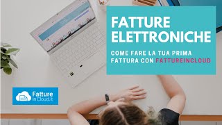 TUTORIAL fatture elettroniche  Come fare la tua prima fattura con FATTUREINCLOUD [upl. by Marou602]