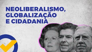 Neoliberalismo Globalização e Cidadania  Acelere no ENEM [upl. by Derag145]