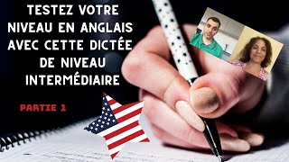 Testez votre niveau en anglais avec cette dictée de niveau intermédiaire  partie 1 [upl. by Ennirak388]