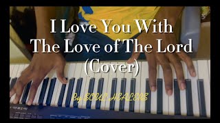 I love you with the Love of the Lord Cover  Spontaneous Home Edition [upl. by Debarath]