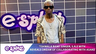 Tshwala Bami Singer SNE Reveals He Would Like To Collaborate With ASAKE [upl. by Eilata]