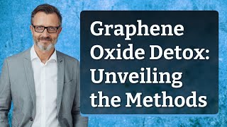 Graphene Oxide Detox Unveiling the Methods [upl. by Anelej]