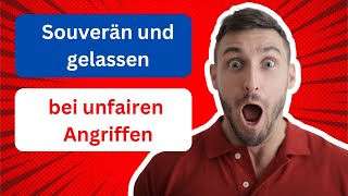 Gelassenheit bei unfairen Angriffen [upl. by Aisekal]