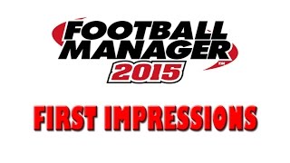 Football Manager 2015  FIRST IMPRESSIONS [upl. by Annaira]