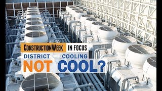 Construction Week In Focus Episode 4 – Do villas need district cooling [upl. by Putnem]