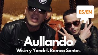 Wisin amp Yandel Romeo Santos  Aullando LyricsLetra English Spanish Translation Meaning [upl. by Harl]