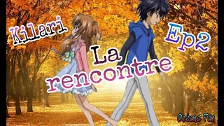 Kilari la rencontre Ep 2 [upl. by Sahcnip591]