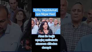 TOFİQ YAQUBLUNUN QIZI NİGAR HƏZİ ATASININ ÇƏKDİYİ MİSALI JURNALİSTLƏRƏ  news [upl. by Minda]