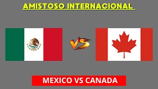 MEXICO VS CANADA EN VIVO  AMISTOSO INTERNACIONAL  HORARIO Y DONDE VER EN VIVO [upl. by Eisac]