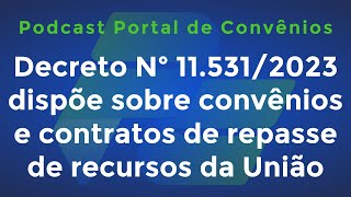 Decreto Nº 115312023 dispõe sobre convênios e contratos de repasse de recursos da União  Podcast [upl. by Adnyl]