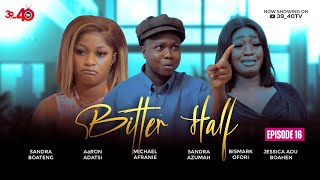 💛BITTER HALF💚EPISODE 16 FT 3940KYEKYEKUAaRON ADATSIJESSICASANDRA BOATENGKAFUI [upl. by Quincey]