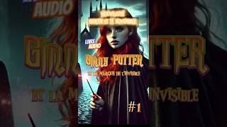 Nouveauté Harry Potter  Livre audio quot Ginny potter et la marque de linvisiblequot fanfiction [upl. by Annnora]