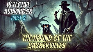 The Hound of the Baskervilles by Sir Arthur Conan Doyle PART 3 [upl. by Marguerita]