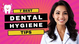 7 Dental Hygiene Tips That Will Change Your Smile [upl. by Enihsnus]