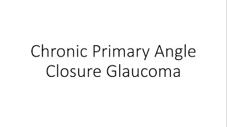 Chronic Angle Closure Glaucoma  Ophthalmology [upl. by Ahsinal]