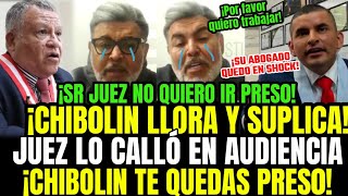 LO ÚLTIMO CHIBOLIN EN LLANTO Y DE RODILLAS SUPLICA A JUEZ LO DEJE LIBRE PERO CHEKLEY LO MANDA PRESO [upl. by Wailoo]