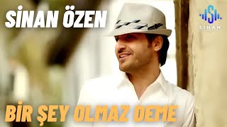 Sinan Özen  Bir Şey Olmaz Deme  Official Video [upl. by Jaymie]