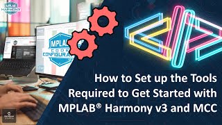 How to Set up the Tools Required to Get Started with MPLAB® Harmony v3 and MCC [upl. by Eidnas857]