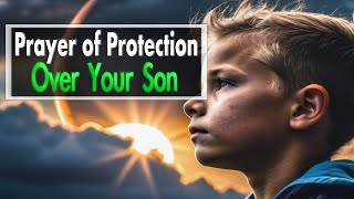 a prayer for my son Declaring Protection for Your Son [upl. by Arinay]