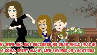 My Wife and Kids Declared Me Dead While I Was in a Coma Spent All My Life Savings on Vacations [upl. by Kraska]