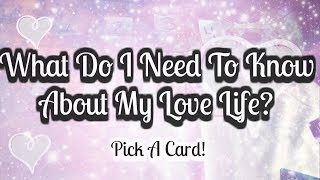 WHAT DO I NEED TO KNOW ABOUT MY LOVE LIFE PICK A CARD Love life work and spiritual messages [upl. by Kalvn]