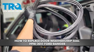 How to Replace Door Weatherstrip Seal 19982011 Ford Ranger [upl. by Noli559]