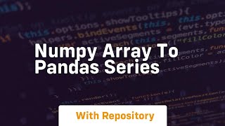 numpy array to pandas series [upl. by Vin]