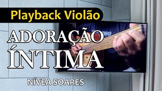 🟢 ADORAÇÃO ÍNTIMA  Nívea Soares  Playback Violão com Letra [upl. by Eelahs]